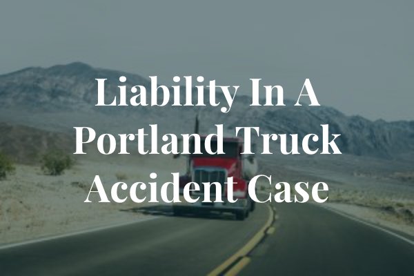 Portland truck accident lawyer 